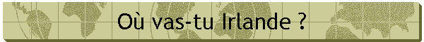 O� vas-tu Irlande ?